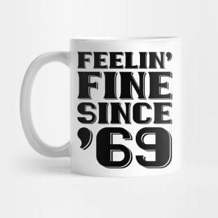 Feeling Fine Since '69 Mug